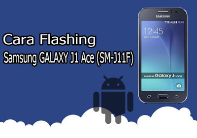 Cara Flash Samsung Galaxy J1 ace (SM-J111F) Dijamin 100% Berhasil